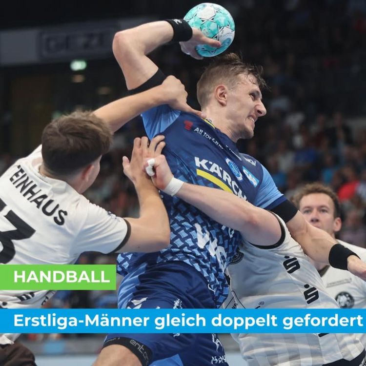 🤾‍♂️ HANDBALL 🤾‍♂️ Erstliga-Männer gleich doppelt gefordert